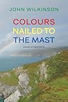 Colours Nailed to the Mast: A Book of Ingredients Colours Nailed to the Mast: A Book of Ingredients