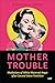 Mother Trouble by Miranda J. Brady