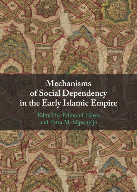 Mechanisms of Social Dependency in the Early Islamic Empire (Hardcover)