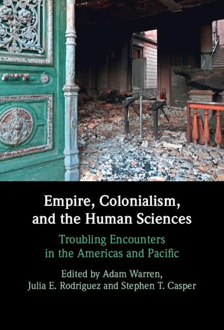Empire, Colonialism, and the Human Sciences: Troubling Encounters in the Americas and Pacific (Hardcover)