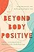 Beyond Body Positive: A Mot...