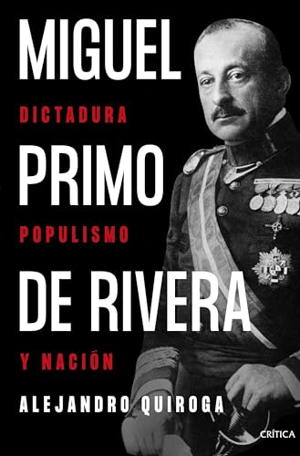 Portada de Miguel Primo de Rivera: Dictadura, populismo y nación, de Alejandro Quiroga Fernández de Soto