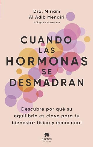 Cuando las hormonas se desmadran: Descubre por qué su equilibrio es clave para tu bienestar físico y emocional (Paperback)