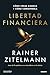 Libertad financiera: Cómo crear riqueza y cómo conservarla