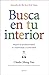 Busca en tu interior: Mejora la productividad, la creatividad y la felicidad