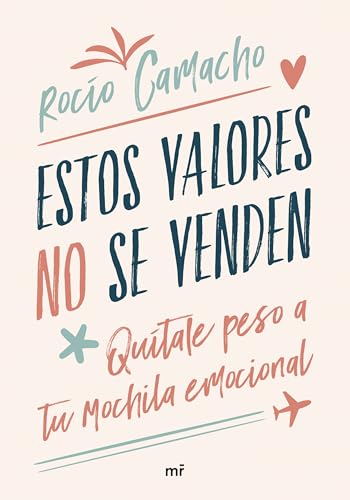 Portada de Estos valores no se venden: Quítale peso a tu mochila emocional, de Rocío Camacho