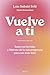 Vuelve a ti: Sana tus herid...