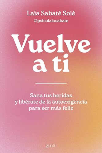 Vuelve a ti: Sana tus heridas y libérate de la autoexigencia para ser más feliz (Paperback)