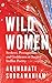 Wild Women by Arundhathi Subramaniam Wild Women by Arundhathi Subramaniam
