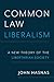 Common Law Liberalism: A Ne...