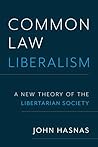 Common Law Liberalism: A New Theory of the Libertarian Society Common Law Liberalism: A New Theory of the Libertarian Society