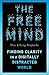 The Free Mind: Finding Clarity in a Digitally Distracted World