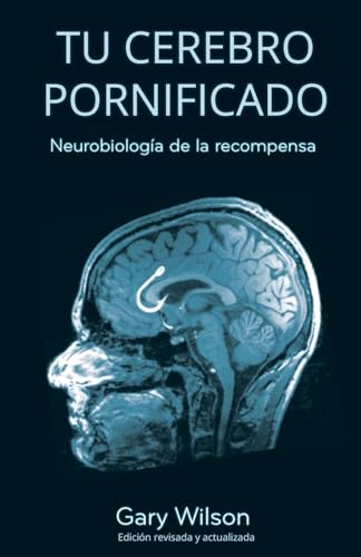 Tu Cerebro Pornificado: Neurobiología de la recompensa (Spanish Edition)