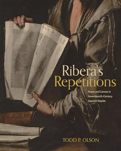 Ribera’s Repetitions: Paper and Canvas in Seventeenth-Century Spanish Naples (Hardcover)