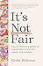 It’s Not Fair: why it’s time for a grown-up conversation about how adults treat children