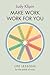 Make Work Work For You: Life lessons from the world of work