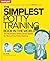 The Simplest Potty Training Book In The World | The Illustrated, Practical Guide For Quick And Stress-Free Potty Success | Helping Parents of Toddlers Ditch Diapers Fast, Easy and Confidently