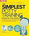 The Simplest Potty Training Book In The World | The Illustrated, Practical Guide For Quick And Stress-Free Potty Success | Helping Parents of Toddlers Ditch Diapers Fast, Easy and Confidently