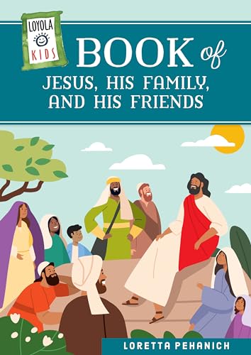 Loyola Kids Book of Jesus, His Family, and His Friends (The Loyola Kids Series)