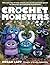 Crochet Monsters by Megan Lapp