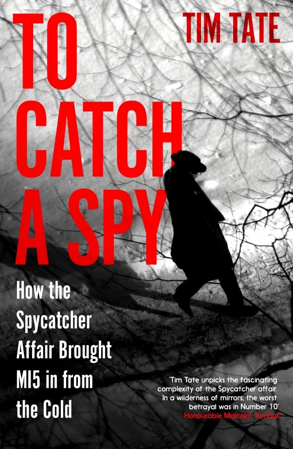 To Catch a Spy: How the Spycatcher Affair brought MI5 in from the Cold (Hardcover)