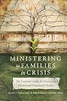 Ministering to Families in Crisis: The Essential Guide for Nurturing Mental and Emotional Health