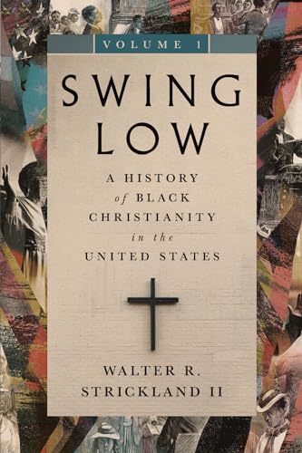 Swing Low, volume 1: A History of Black Christianity in the United States (Swing Low Set)