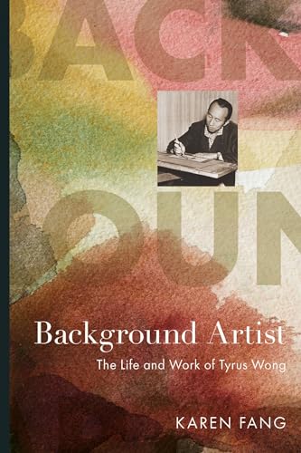 Background Artist: The Life and Work of Tyrus Wong (Hardcover)