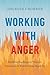 Working with Anger: Buddhist Teachings on Patience, Acceptance, and Transforming Negativity