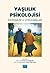 Yaşlılık Psikolojisi- Kavramlar ve Uygulamaları