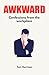 Awkward: Confessions from the workplace