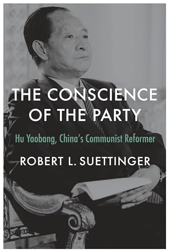 The Conscience of the Party: Hu Yaobang, China’s Communist Reformer (Hardcover)