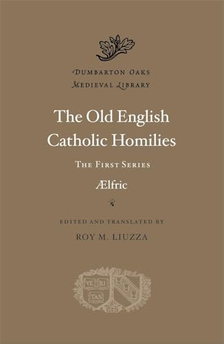 The Old English Catholic Homilies: The First Series (Dumbarton Oaks Medieval Library)