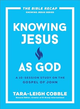 Knowing Jesus as God: A 10-Session Bible Study on the Gospel of John―For Individual or Group Study ―Includes Daily Readings, Teachings, Questions, ... (The Bible Recap Knowing Jesus Series)