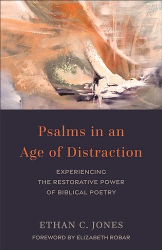 Psalms in an Age of Distraction: Experiencing the Restorative Power of Biblical Poetry (Paperback)