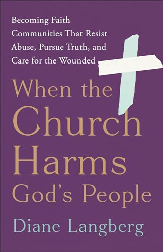 When the Church Harms God's People: Becoming Faith Communities That Resist Abuse, Pursue Truth, and Care for the Wounded (Paperback)