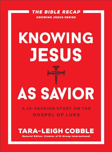 Knowing Jesus as Savior: A 10-Session Bible Study on the Gospel of Luke―For Individual or Group Study―Includes Daily Readings, Teachings, Questions, ... (The Bible Recap Knowing Jesus Series)
