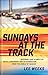 Sundays at the Track: Inspiring True Stories of Faith, Leadership, and Determination from the World of NASCAR