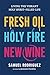 Fresh Oil, Holy Fire, New Wine: Living the Vibrant Holy Spirit–Filled Life (Learn to Activate God’s Power Within You to Experience Breakthrough, Freedom, and Greater Favor In Your Life)