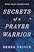 Secrets of a Prayer Warrior: The Keys to Powerful, Biblical Prayer