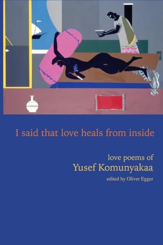 I Said That Love Heals From Inside: Love Poems of Yusef Komunyakaa (Paperback)
