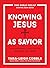 Knowing Jesus as Savior (The Bible Recap Knowing Jesus Series): A 10-Session Bible Study on the Gospel of Luke—For Individual or Group Study—Includes Daily ... Challenges, and Scripture Memorization