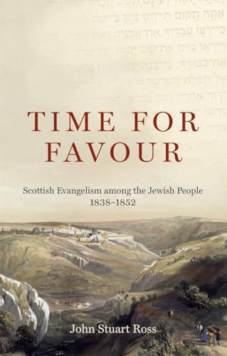 Time for Favour: Scottish Evangelism among the Jewish People: 1838-1852 (Paperback)