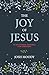 The Joy of Jesus by Josh Moody