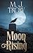 Moon Rising by M J Trow