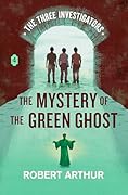 The Mystery of the Green Ghost (Classic Three Investigators, #4) 