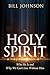 The Holy Spirit: Who He Is and Why We Can't Live Without Him