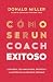 Cómo ser un coach exitoso: Convierte tus habilidades, destrezas y maestría en un negocio rentable (Spanish Edition)