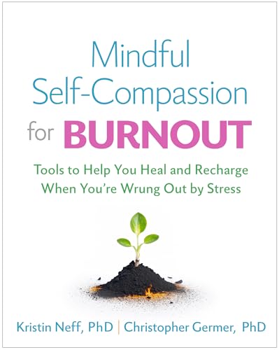 Mindful Self-Compassion for Burnout: Tools to Help You Heal and Recharge When You're Wrung Out by Stress (Hardcover)