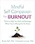Mindful Self-Compassion for Burnout: Tools to Help You Heal and Recharge When You're Wrung Out by Stress